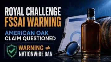 Royal Challenge FSSAI Warning: What the ‘American Oak Casks’ Dispute Actually Means