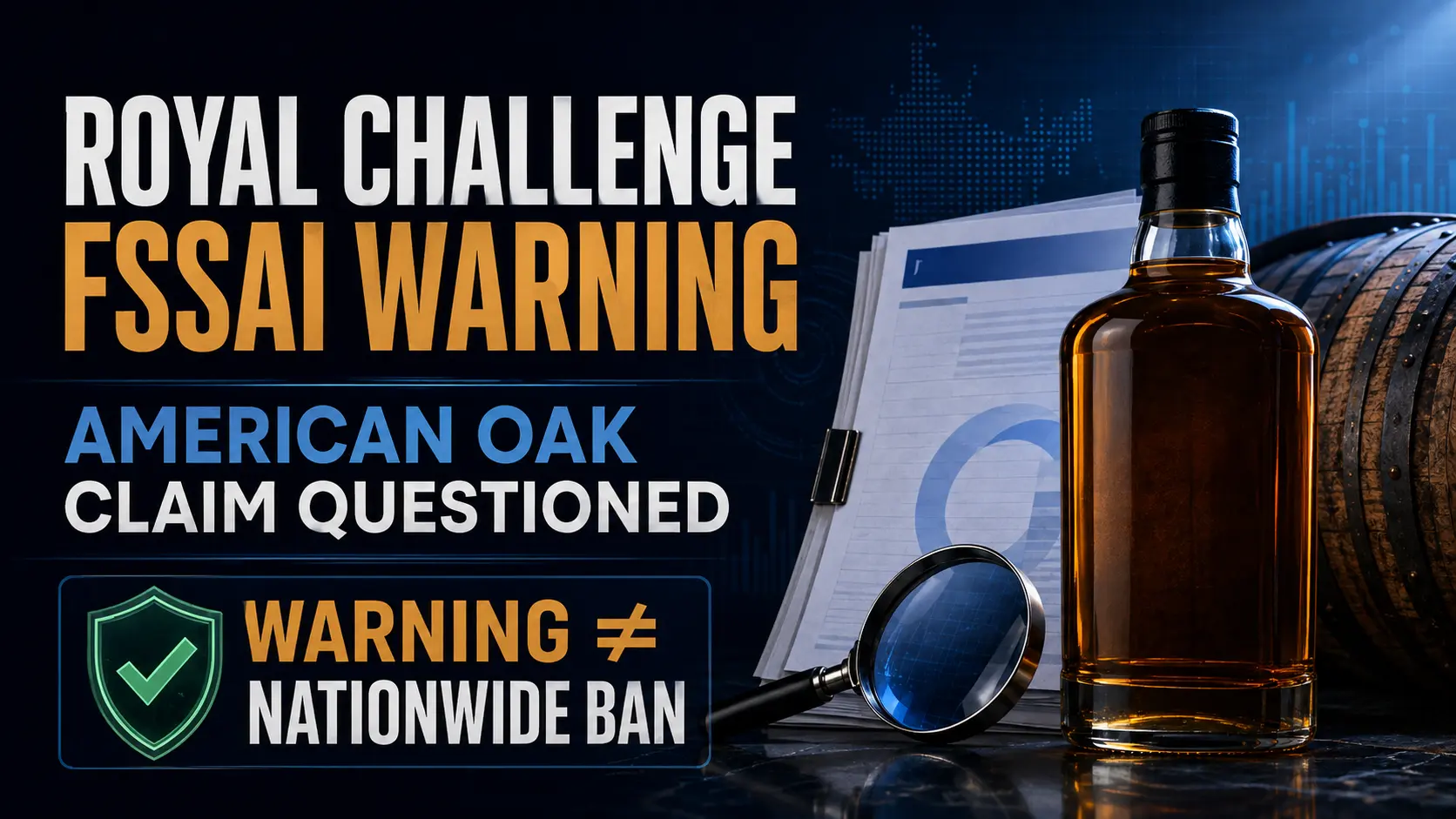 Royal Challenge FSSAI warning over American oak maturation claim, not confirmed as nationwide ban