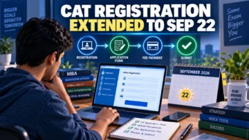 CAT 2026 Registration Extended to Sep 22 at 5 PM: What Applicants Must Finish